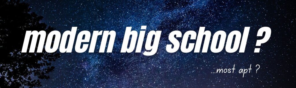 modern big school is apt?