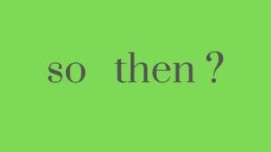 so then